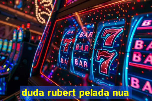 duda rubert pelada nua